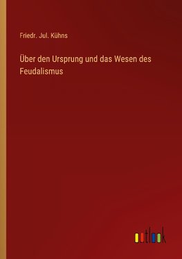 Über den Ursprung und das Wesen des Feudalismus