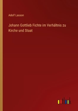 Johann Gottlieb Fichte im Verhältnis zu Kirche und Staat