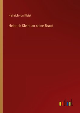 Heinrich Kleist an seine Braut