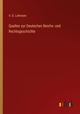 Quellen zur Deutschen Reichs- und Rechtsgeschichte