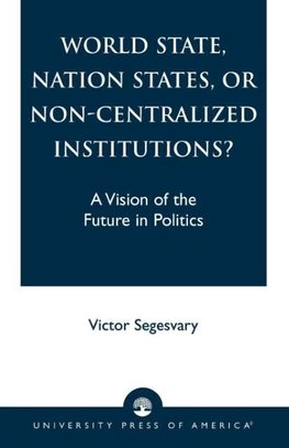 World State, Nation States, or Non-Centralized Institutions?