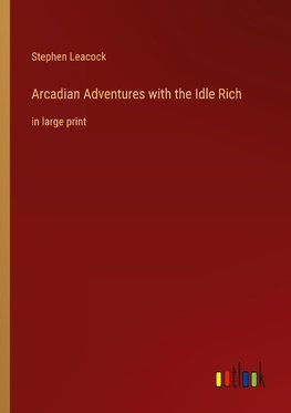 Arcadian Adventures with the Idle Rich