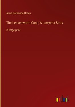 The Leavenworth Case; A Lawyer¿s Story