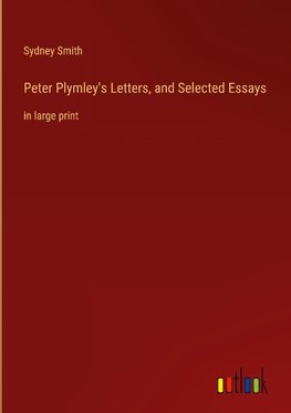 Peter Plymley's Letters, and Selected Essays