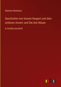 Geschichte vom braven Kasperl und dem schönen Annerl; und Die drei Nüsse