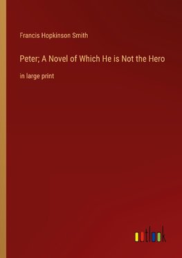 Peter; A Novel of Which He is Not the Hero