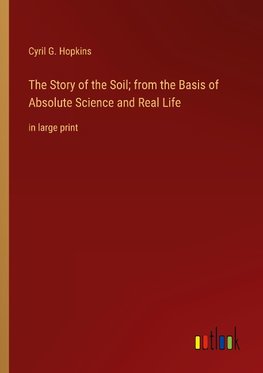 The Story of the Soil; from the Basis of Absolute Science and Real Life