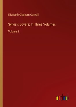 Sylvia's Lovers; In Three Volumes