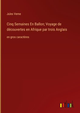 Cinq Semaines En Ballon; Voyage de découvertes en Afrique par trois Anglais