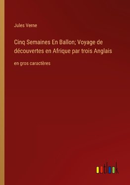 Cinq Semaines En Ballon; Voyage de découvertes en Afrique par trois Anglais