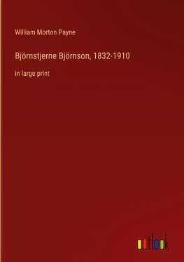 Björnstjerne Björnson, 1832-1910