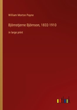 Björnstjerne Björnson, 1832-1910