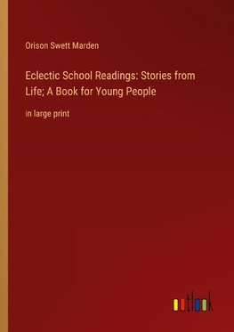 Eclectic School Readings: Stories from Life; A Book for Young People