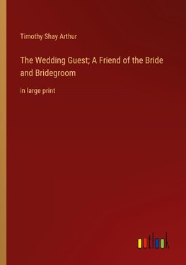 The Wedding Guest; A Friend of the Bride and Bridegroom