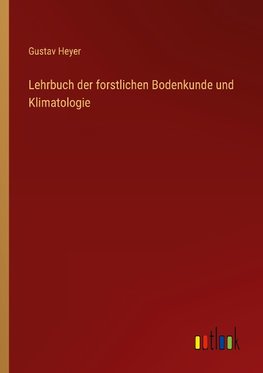 Lehrbuch der forstlichen Bodenkunde und Klimatologie