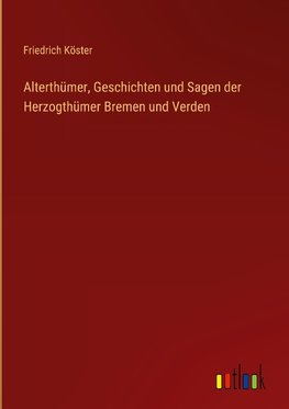 Alterthümer, Geschichten und Sagen der Herzogthümer Bremen und Verden