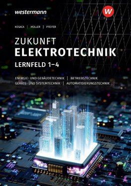 Zukunft Elektrotechnik. Grundwissen Lernfelder 1-4: Schülerband