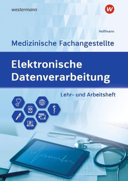 Elektronische Datenverarbeitung - Medizinische Fachangestellte. Lehr- und Arbeitsheft