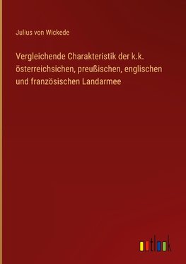 Vergleichende Charakteristik der k.k. österreichsichen, preußischen, englischen und französischen Landarmee