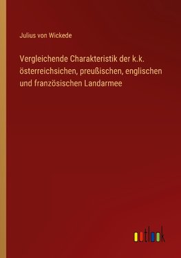 Vergleichende Charakteristik der k.k. österreichsichen, preußischen, englischen und französischen Landarmee