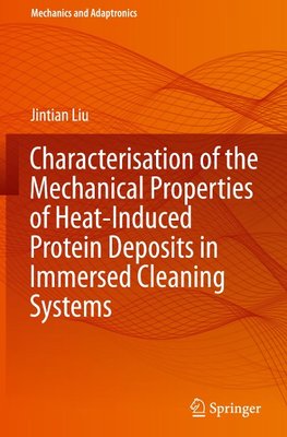 Characterisation of the Mechanical Properties of Heat-Induced Protein Deposits in Immersed Cleaning Systems