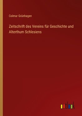 Zeitschrift des Vereins für Geschichte und Alterthum Schlesiens