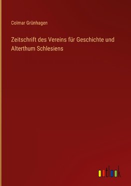 Zeitschrift des Vereins für Geschichte und Alterthum Schlesiens