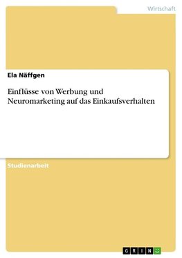 Einflüsse von Werbung und Neuromarketing auf das Einkaufsverhalten