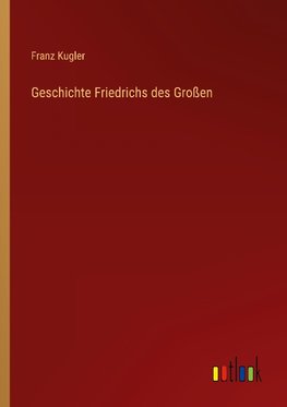 Geschichte Friedrichs des Großen