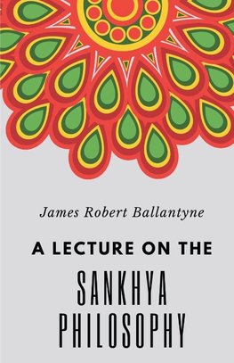 A LECTURE ON THE SANKHYA PHILOSOPHY