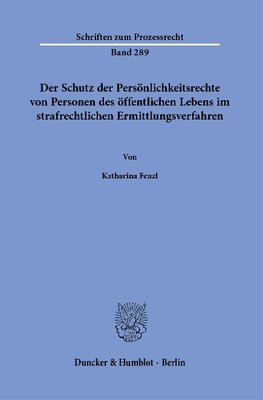 Der Schutz der Persönlichkeitsrechte von Personen des öffentlichen Lebens im strafrechtlichen Ermittlungsverfahren.