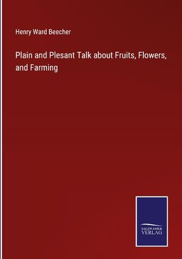 Plain and Plesant Talk about Fruits, Flowers, and Farming