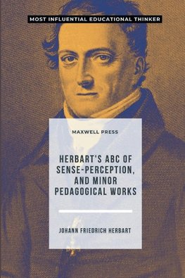 Herbart's ABC of Sense-Perception, and Minor Pedagogical Works