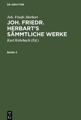 Joh. Friedr. Herbart¿s Sämmtliche Werke, Band 2, Joh. Friedr. Herbart¿s Sämmtliche Werke Band 2