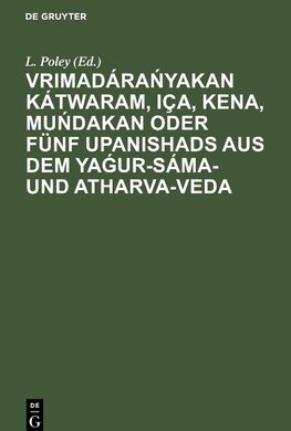 Vrimadára¿yakan Kátwaram, Iça, Kena, Mu¿dakan oder fünf Upanishads aus dem Ya¿ur-Sáma- und Atharva-Veda