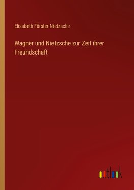 Wagner und Nietzsche zur Zeit ihrer Freundschaft