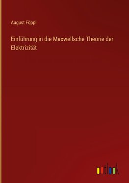 Einführung in die Maxwellsche Theorie der Elektrizität