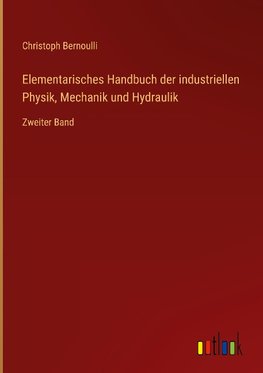 Elementarisches Handbuch der industriellen Physik, Mechanik und Hydraulik