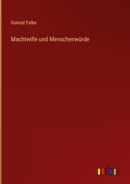 Machtwille und Menschenwürde