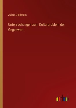 Untersuchungen zum Kulturproblem der Gegenwart