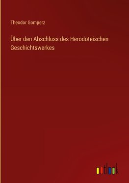 Über den Abschluss des Herodoteischen Geschichtswerkes