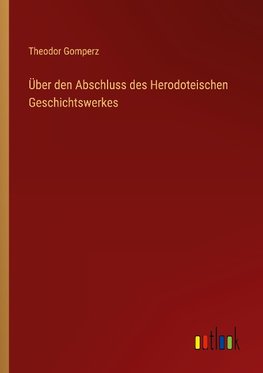 Über den Abschluss des Herodoteischen Geschichtswerkes