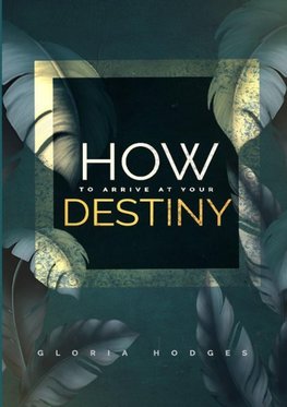 How To Arrive At Your Destiny