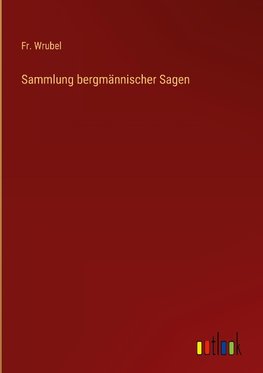 Sammlung bergmännischer Sagen