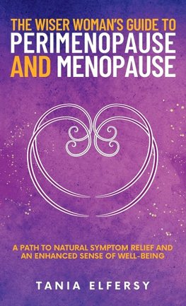 The Wiser Woman's Guide to Perimenopause and Menopause