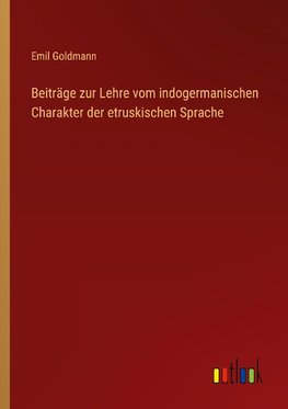 Beiträge zur Lehre vom indogermanischen Charakter der etruskischen Sprache