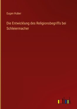 Die Entwicklung des Religionsbegriffs bei Schleiermacher