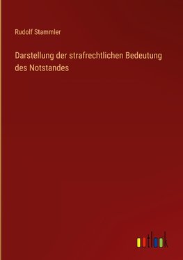 Darstellung der strafrechtlichen Bedeutung des Notstandes