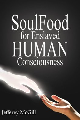 Soul Food for Enslaved Human Consciousness