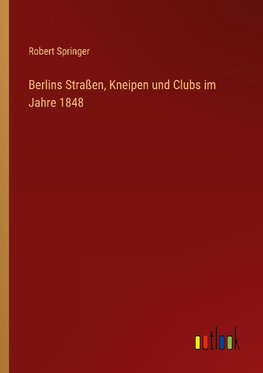 Berlins Straßen, Kneipen und Clubs im Jahre 1848